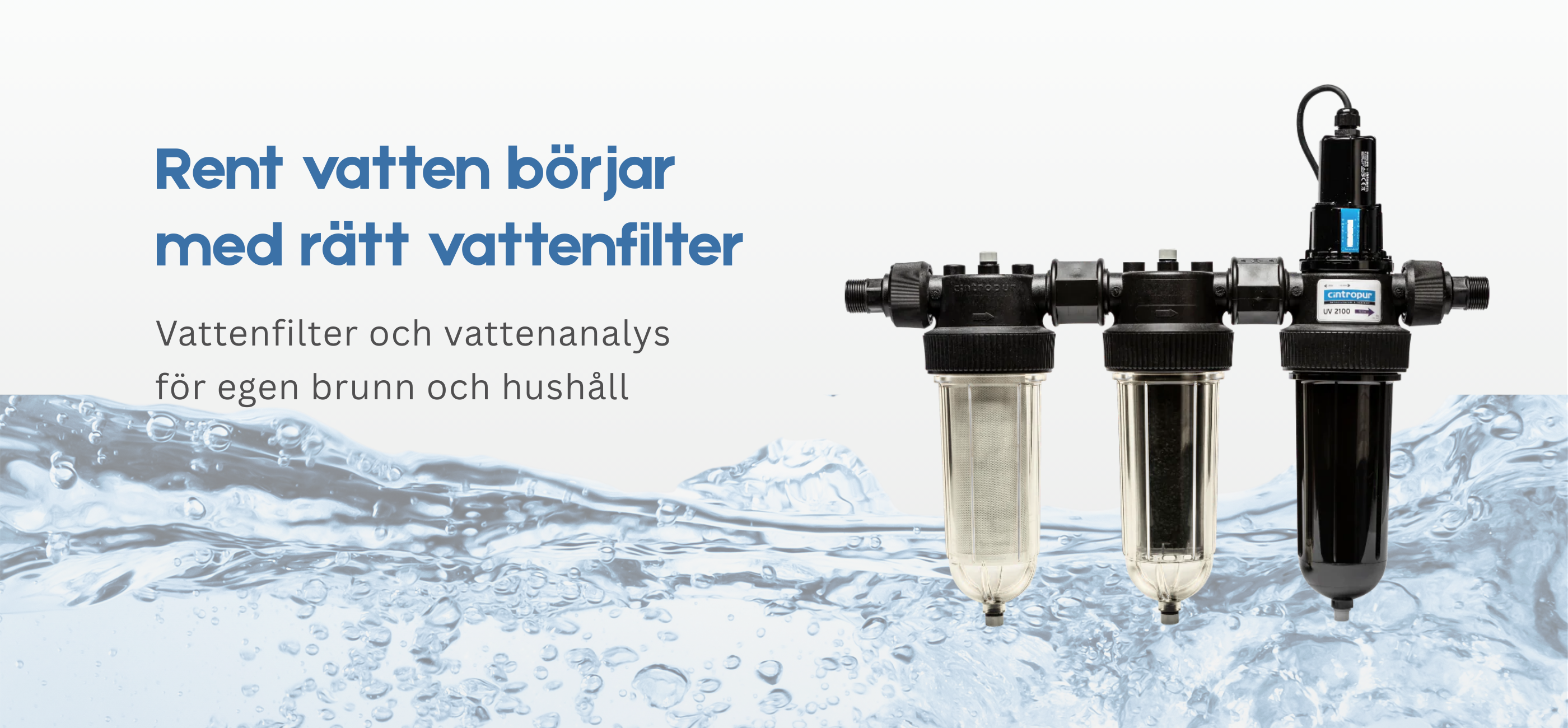 Bild med ett vattenfilter och texten Rent vatten börjar med rätt vattenfilter, Vattenfilter och vattenanalys för egen brunn och hushåll